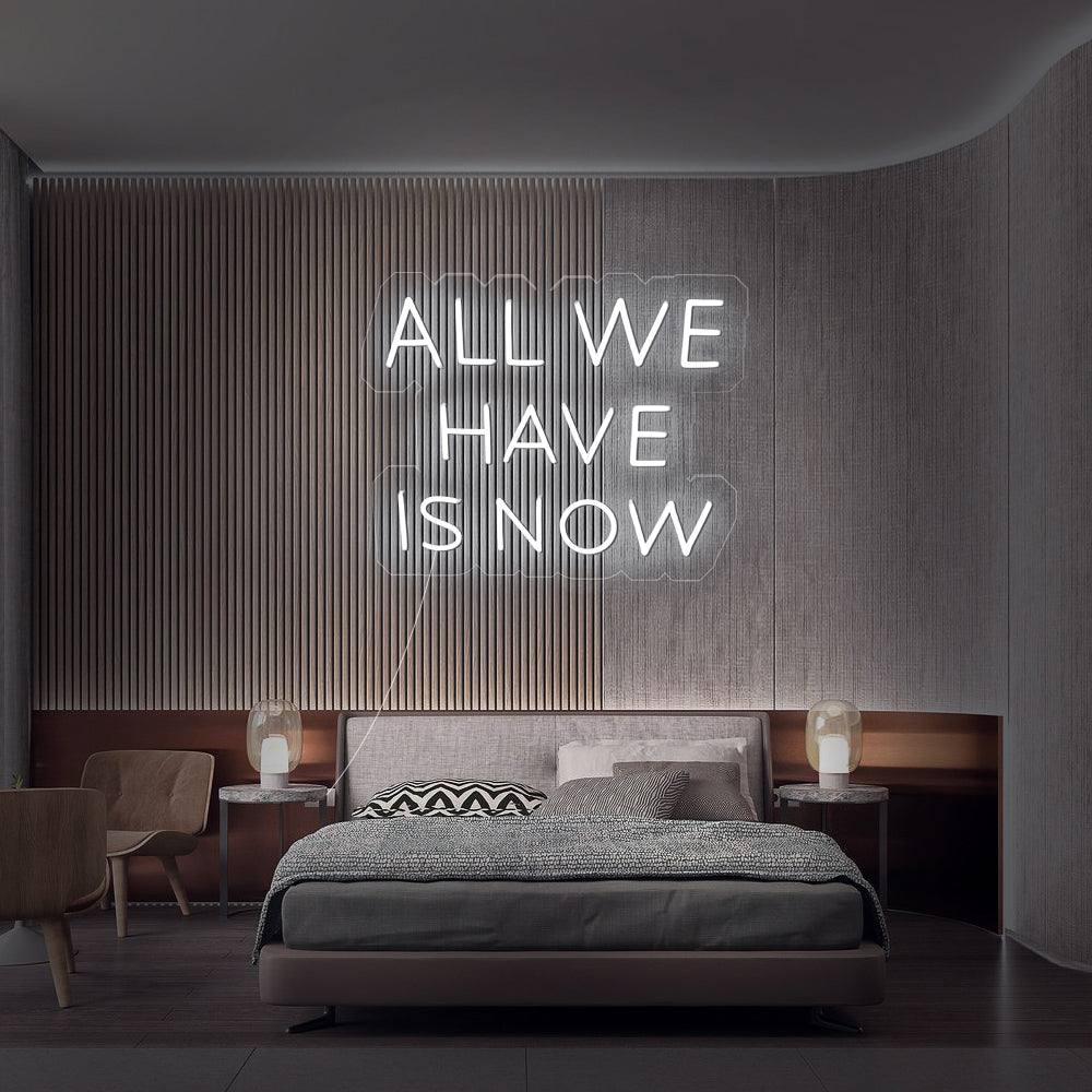 All We Have Is Now Neon Sign